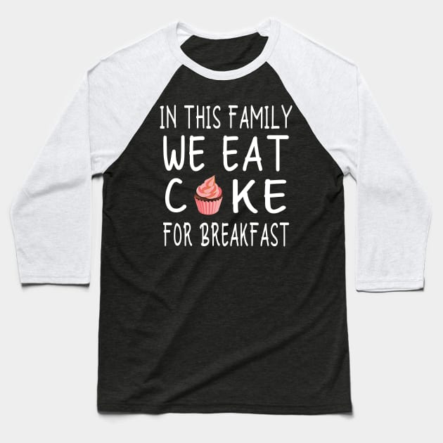 Family Fun: Cake for Breakfast - Celebrate Togetherness with Sweet Style Baseball T-Shirt by DaStore